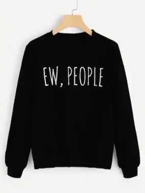 Ew, People Printed Unisex Sweatshirt