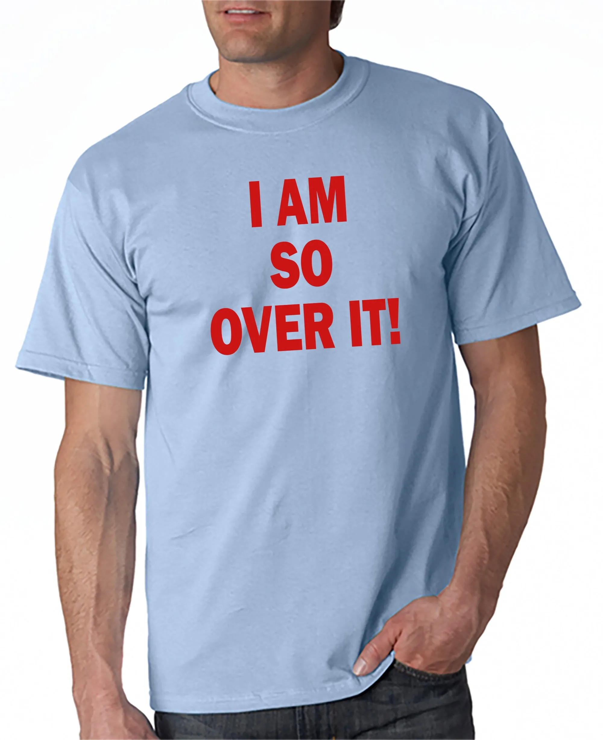 I AM SO OVER IT - T-Shirt