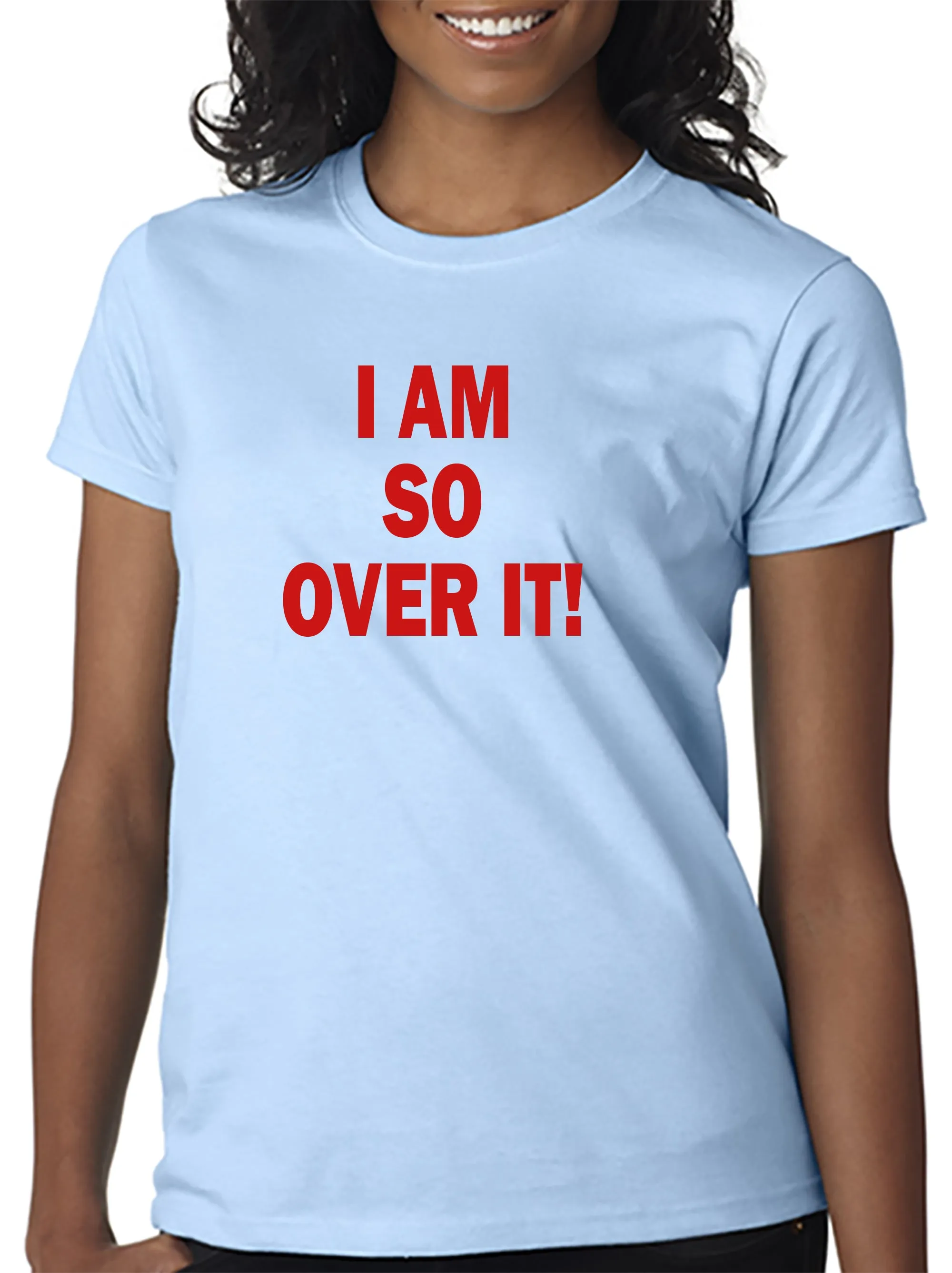 I AM SO OVER IT - T-Shirt